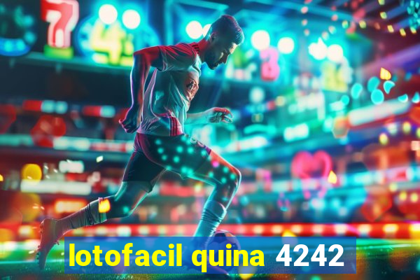 lotofacil quina 4242